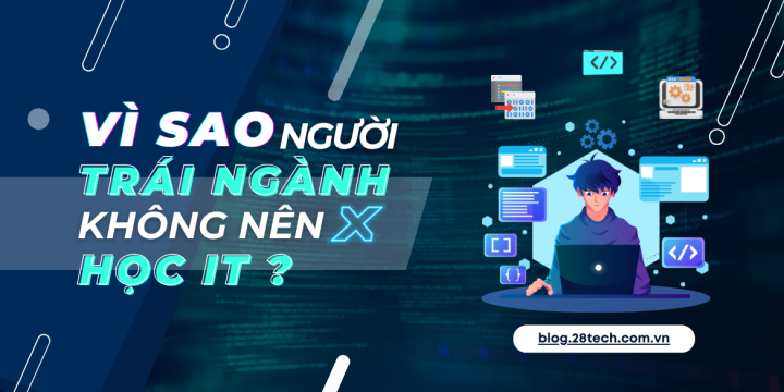 Vì sao người trái ngành không nên học IT?